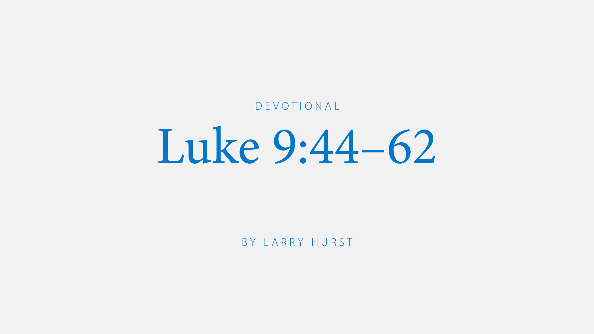 Luke 9:44-62